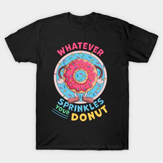 Whatever Sprinkles Your Donuts Funny doughnut Lover T-Shirt by OrangeMonkeyArt